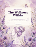The Wellness Within – A 90 Day Guided Wellness Journal